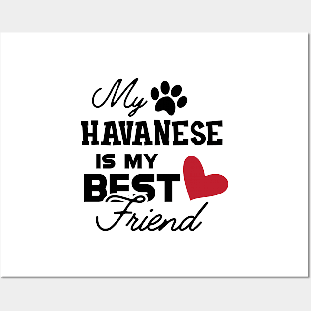 Havanese Dog - My havanese is my best friend Wall Art by KC Happy Shop